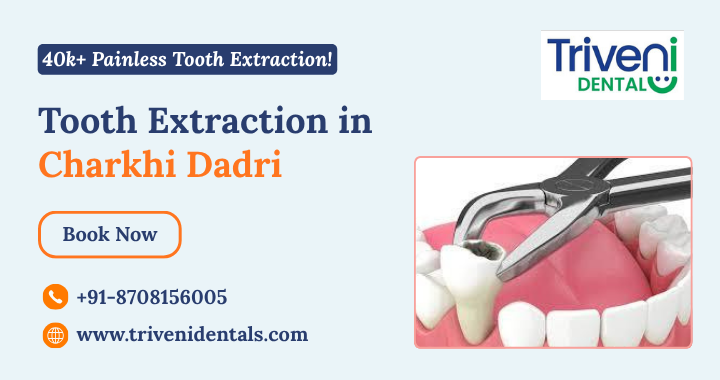 Tooth Extraction in Charkhi Dadri: Cost, Need & Procedure